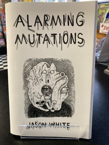 (C) Jason White - Alarming Mutations - zine