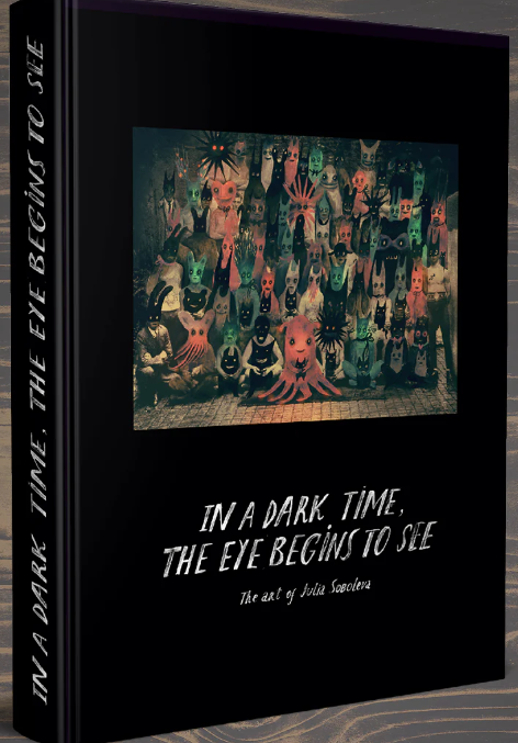 The Art of Julia Soboleva - In a Dark Time, the Eye Begins to See - HC